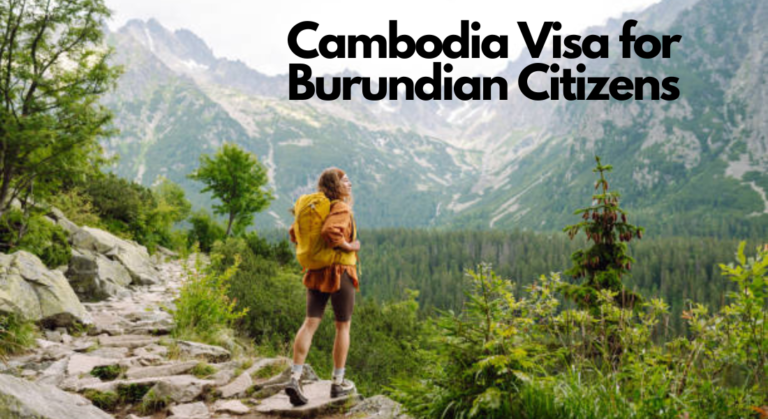Everything You Need to Know About the Cambodia Visa for Burundian Citizens Everything You Need to Know About the Cambodia Visa for Burundian Citizens